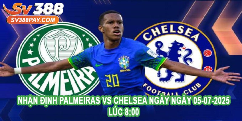 Dự kiến nhận định Palmeiras vs Chelsea